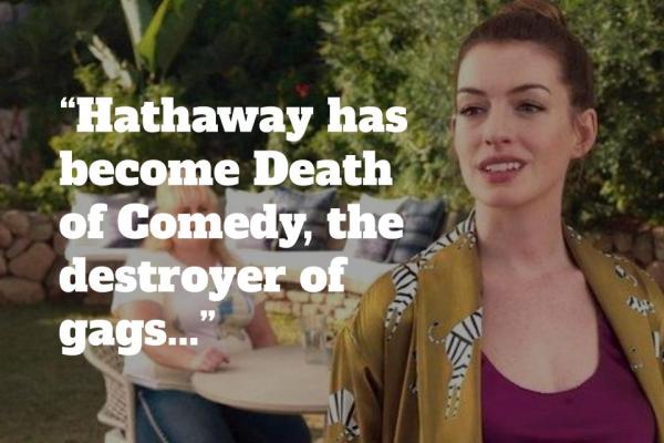 The harshest criticisms of the terribly unamusing film featuring Anne Hathaway and Rebel Wilson.